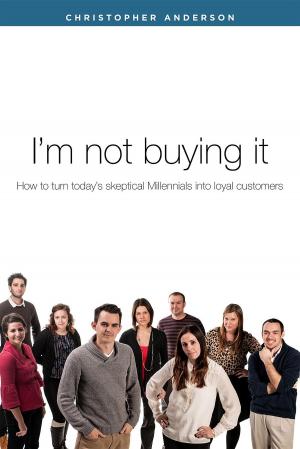 Cover of the book I'm not buying it: How to turn today's skeptical Millennials into loyal customers. by Joshua Malin