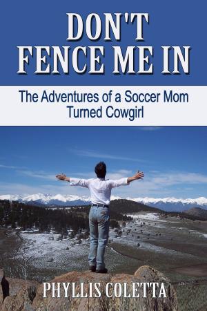 Book cover of Don't Fence Me In: The Adventures of a Soccer Mom Turned Cowgirl