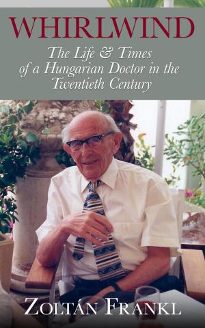 Cover of the book Whirlwind: The Life & Times of a Hungarian Doctor in the Twentieth Century by Steve Simmonds
