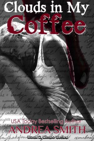 Cover of the book Clouds in My Coffee by Andrea Smith