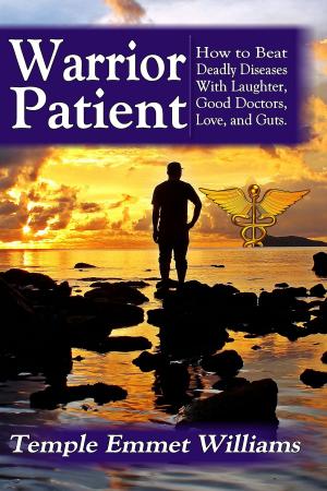 Cover of Warrior Patient: How to Beat Deadly Diseases With Laughter, Good Doctors, Love, and Guts.