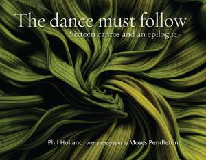 Book cover of The dance must follow: Sixteen cantos and an epilogue