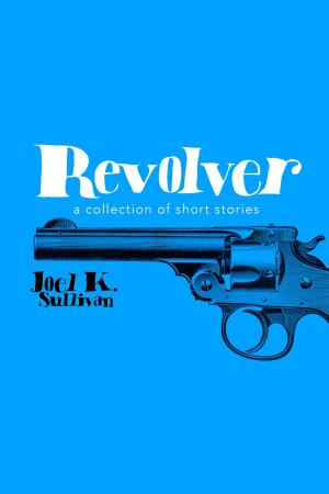 Cover of the book Revolver (A Collection of Short Stories) by Jeremy Kester