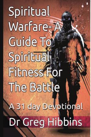 Cover of the book Spiritual Warfare-A Guide To Spiritual Fitness For The Battle by Taiwo Odukoya