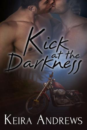 Cover of the book Kick at the Darkness by Keira Andrews, Leta Blake