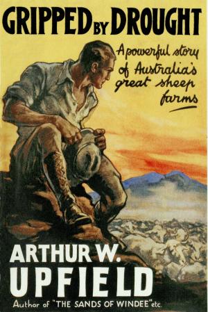 Cover of the book Gripped By Drought by Arthur W. Upfield