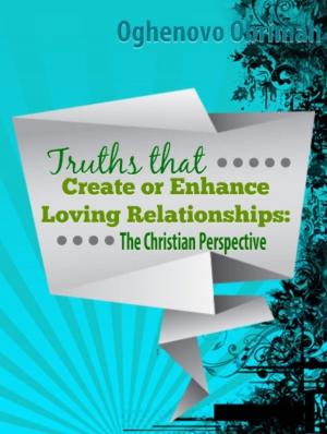 Cover of Truths that Create or Enhance Loving Relationships: The Christian Perspective