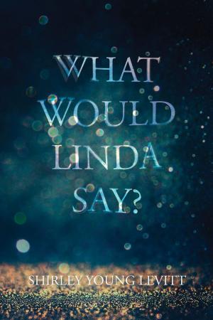 Cover of the book What Would Linda Say? by Stacie Bronson