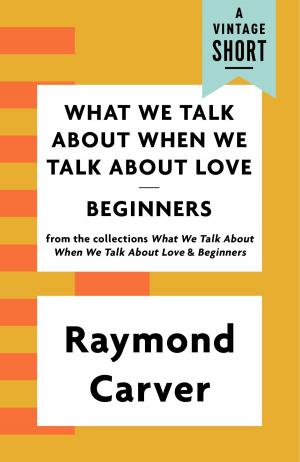 Cover of the book What We Talk About When We Talk About Love / Beginners by Anthony Lane