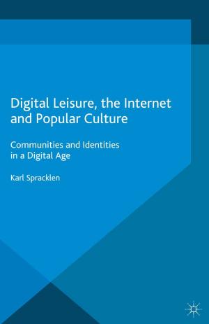 Cover of the book Digital Leisure, the Internet and Popular Culture by Ann-Marie Bathmaker, Nicola Ingram, Anthony Hoare, Richard Waller, Harriet Bradley, Jessie Abrahams