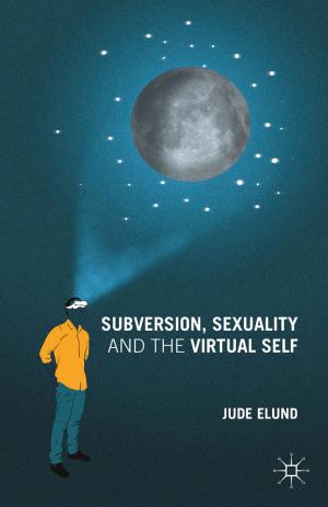 Cover of the book Subversion, Sexuality and the Virtual Self by Kristina Yates, Alexandra L. Adame, Matthew Morsey, Ronald Bassman