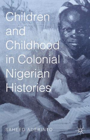 Cover of the book Children and Childhood in Colonial Nigerian Histories by D. Crowe