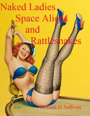 Cover of the book Naked Ladies, Space Aliens, and Rattlesnakes by jrgeometry