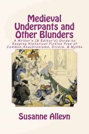 Book cover of Medieval Underpants and Other Blunders: A Writer’s (& Editor’s) Guide to Keeping Historical Fiction Free of Common Anachronisms, Errors, & Myths [Third Edition]