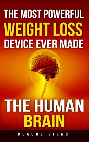 Cover of the book The Most Powerful Weight Loss Device Ever Made; The Human Brain by georges sand