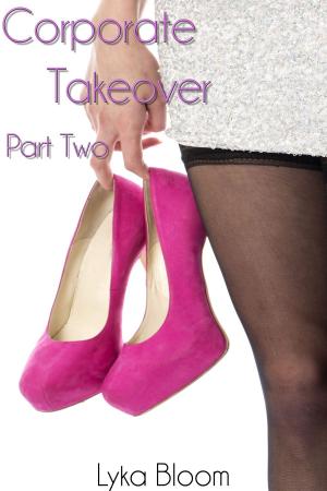 Cover of the book Corporate Takeover Part Two by Lyka Bloom