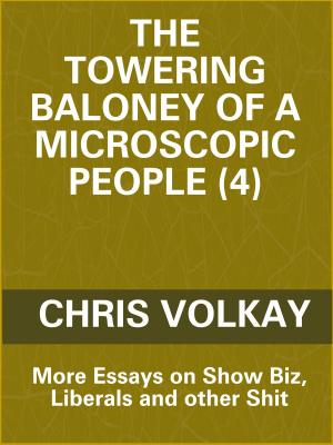 Cover of The Towering Baloney of a Microscopic People (4) Essays on Show Biz, Liberals and other Shit