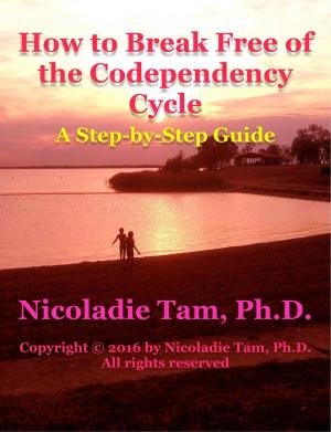 Cover of the book How to Break Free of the Codependency Cycle: A Step-by-Step Guide by Nikki Tam, Ph.D.