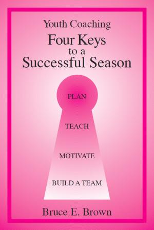 Cover of the book Four Keys to Successful Youth Coaching by Bruce E. Brown