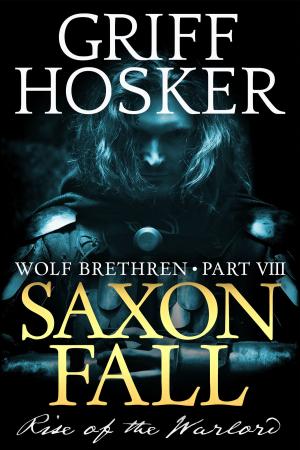 Cover of the book Saxon Fall: The Rise of the Warlord by Griff Hosker