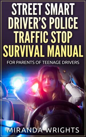 Cover of the book The Street Smart Driver’s Police Traffic Stop Survival Manual: For Parents & Their Teenage Drivers by Джон Мерфи