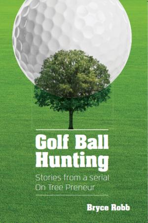 Cover of the book Golf Ball Hunting: Stories from a Serial On Tree Preneur by Katherine Ramsland