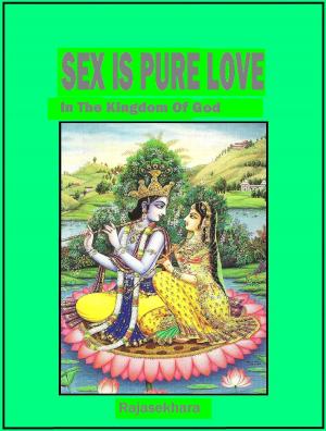 Book cover of Sex Is Pure Love: In The Kingdom Of God
