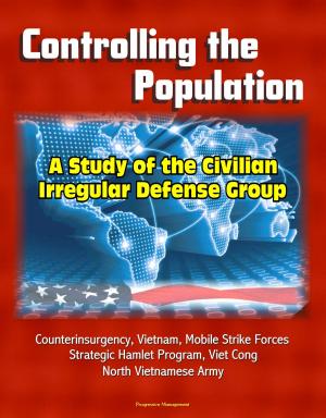 Cover of Controlling the Population: A Study of the Civilian Irregular Defense Group - Counterinsurgency, Vietnam, Mobile Strike Forces, Strategic Hamlet Program, Viet Cong, North Vietnamese Army