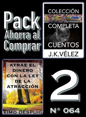 Cover of the book Pack Ahorra al Comprar 2 (Nº 064): Atrae el dinero con la ley de la atracción & Colección Completa Cuentos De Ciencia Ficción y Misterio by Myconos Kitomher, J. K. Vélez