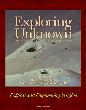 Cover of the book Exploring the Unknown: Selected Documents in the History of the U.S. Civil Space Program - Volume VII: Human Spaceflight: Projects Mercury, Gemini, and Apollo - Political and Engineering Insights by Progressive Management