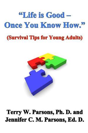 Cover of the book "Life is Good - Once You Know How." (Survival Tips for Young Adults) by S. Tarr