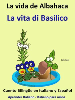 Cover of Aprender Italiano: Italiano para niños. La Vida de Albahaca - La vita di Basilico. Cuento Bilingüe en Italiano y Español.