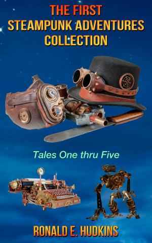 Book cover of The First Steampunk Adventures Collection: Tales One thru Five