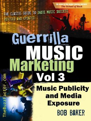Book cover of Guerrilla Music Marketing, Vol 3: Music Publicity and Media Exposure Bootcamp