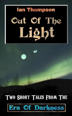 Book cover of Out Of The Light: Two Short Tales From The Era Of Darkness