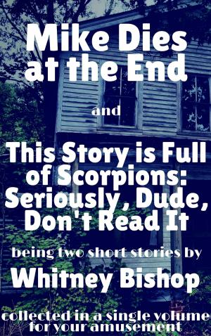 Cover of the book Mike Dies at the End / This Story is Full of Scorpions: Seriously, Dude, Don't Read It by Kemosabe