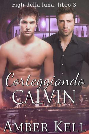 Cover of the book Corteggiando Calvin by Amber Kell, Stephani Hecht