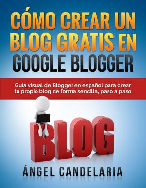 Cover of the book Cómo Crear un Blog Gratis en Google Blogger by Alberto García Briz
