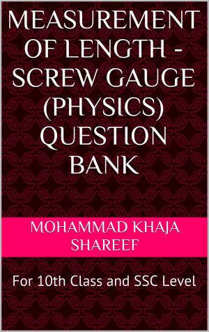 Cover of the book Measurement of Length - Screw Gauge (Physics) Question Bank by Mohmmad Khaja Shareef