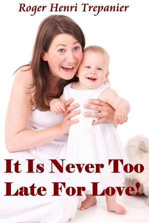 Cover of the book It Is Never Too Late For Love! by Ann Collins