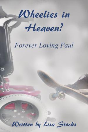 Cover of the book Wheelies In Heaven ? Forever Loving Paul by Josh Rivedal