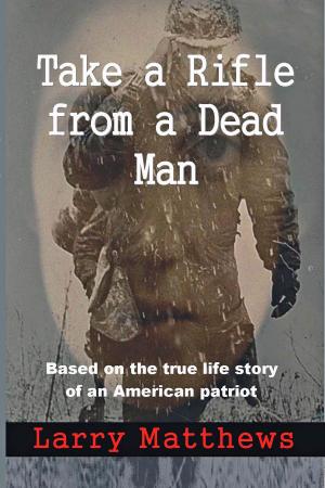 Cover of the book Take a Rifle From a Dead Man by Michael T Henry