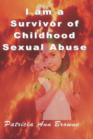 Cover of the book I Am A Survivor of Childhood Sexual Abuse by Sara Webb Quest