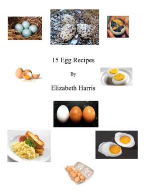 Cover of the book 15 Egg Recipes by LizHarris57