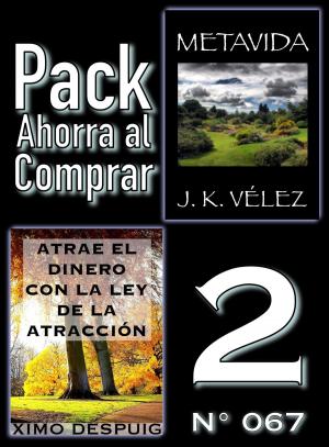Cover of the book Pack Ahorra al Comprar 2 (Nº 067): Atrae el dinero con la ley de la atracción & Metavida by J. K. Vélez, Berto Pedrosa