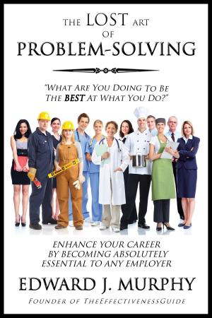 Cover of The Lost Art of Problem Solving: How to Enhance Your Career by Becoming Absolutely Essential to Any Employer