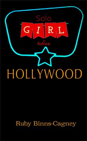 Cover of the book Solo Girl Takes Hollywood by Ruby Binns-Cagney