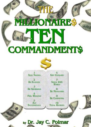 Cover of the book The Millionaire's Ten Commandments by Dr. Jay Polmar, Cecilia Gonzalez Garcia