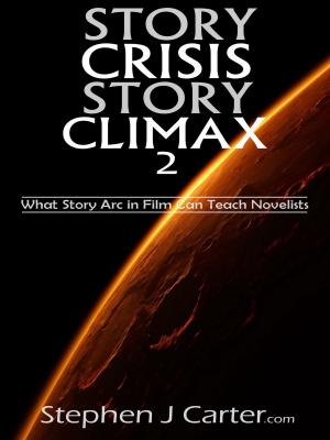 Book cover of Story Crisis, Story Climax 2: What Story Arc in Film Can Teach Novelists