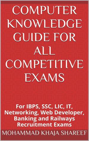 Cover of the book Computer Knowledge Guide For All Competitive Exams by Mohmmad Khaja Shareef